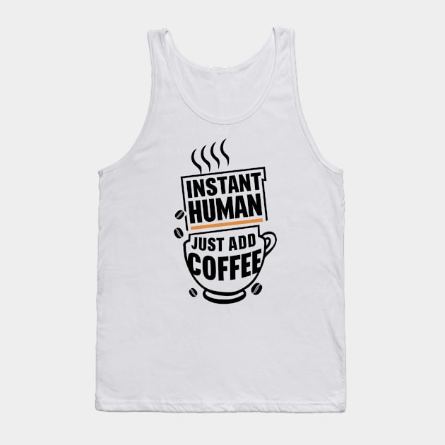 INSTANT HUMAN JUST ADD COFFEE Tank Top by TooplesArt